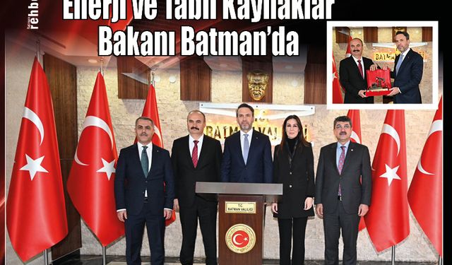 Enerji ve Tabii Kaynaklar Bakanı Batman'da